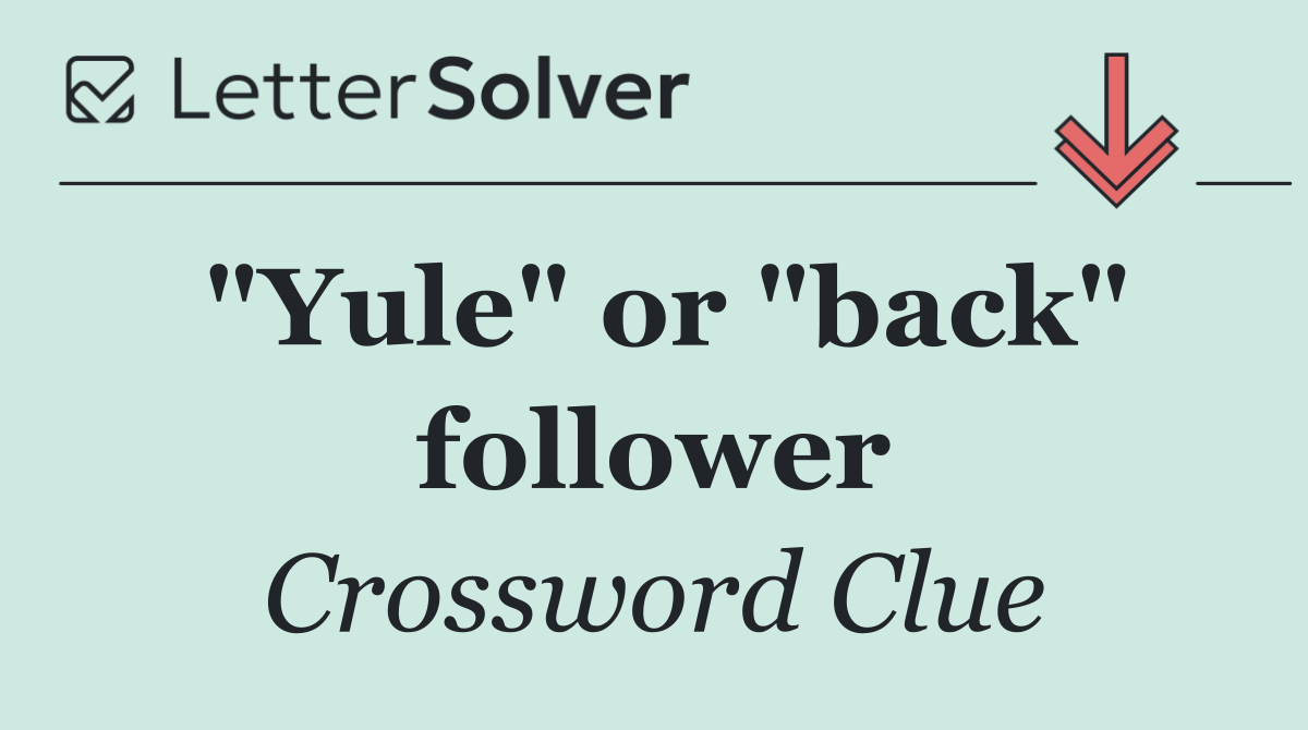 "Yule" or "back" follower