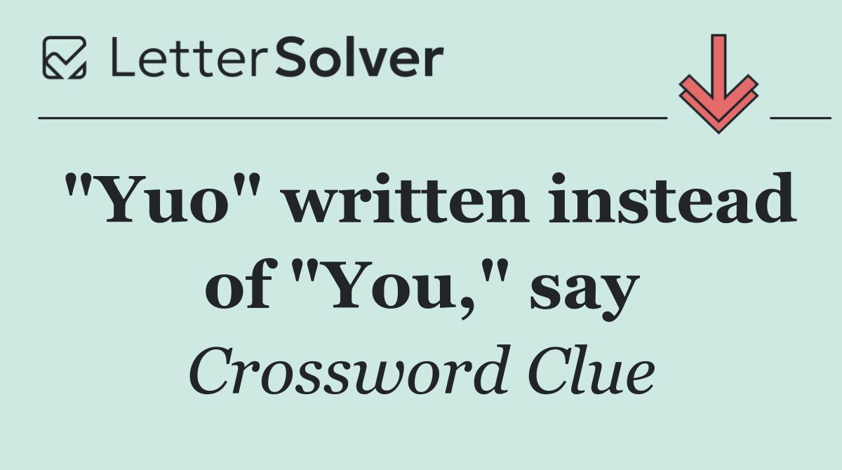 "Yuo" written instead of "You," say
