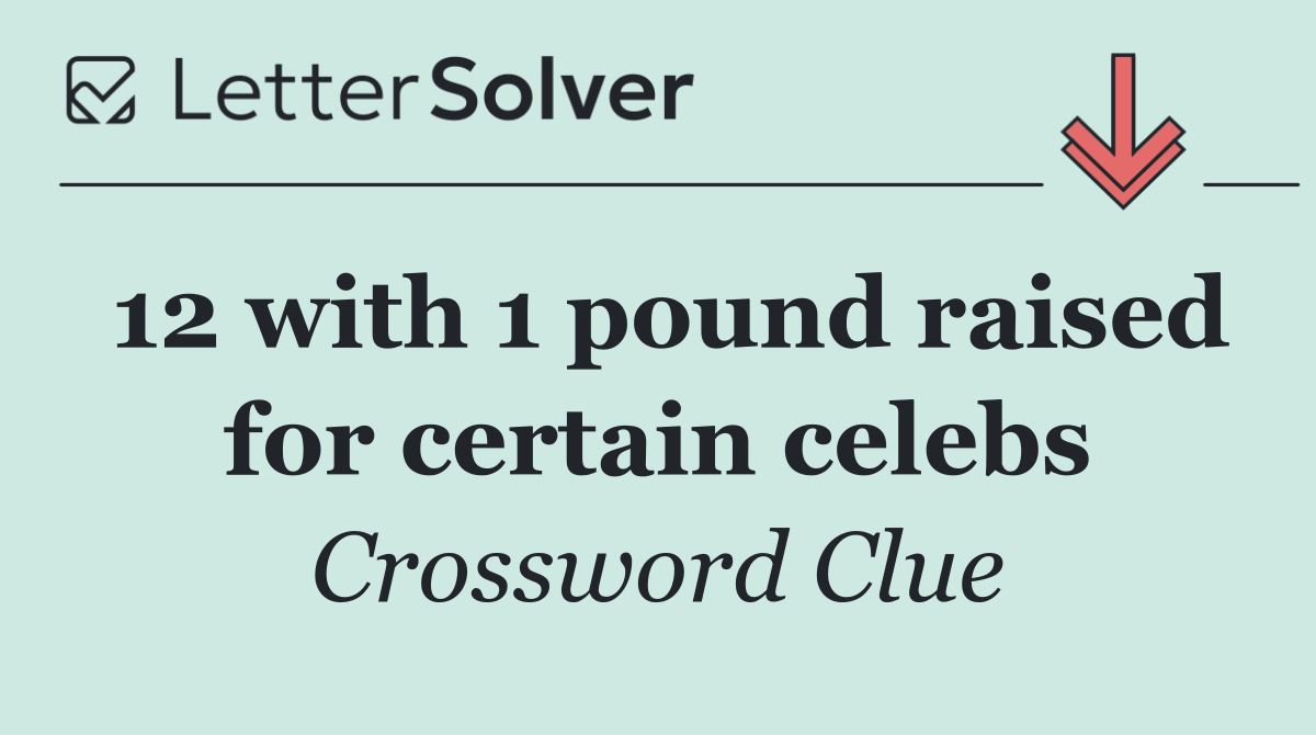 12 with 1 pound raised for certain celebs
