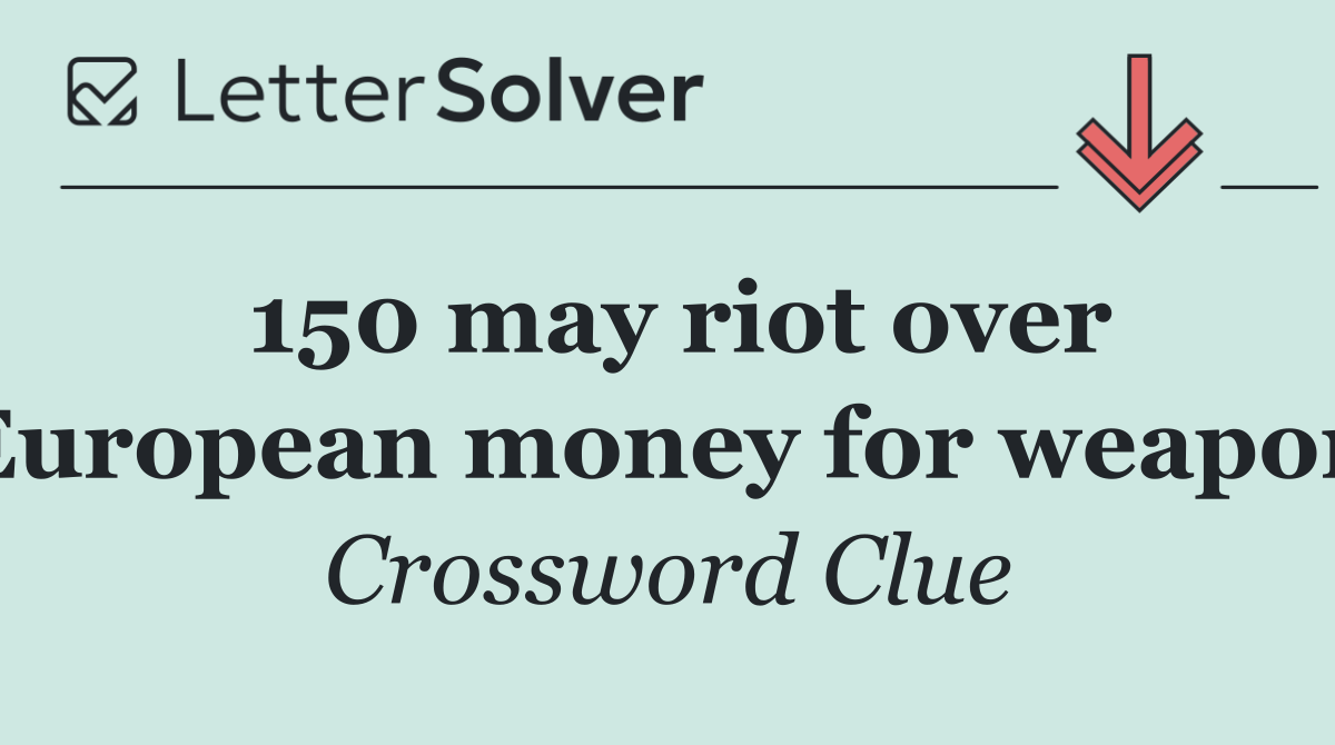 150 may riot over European money for weapon