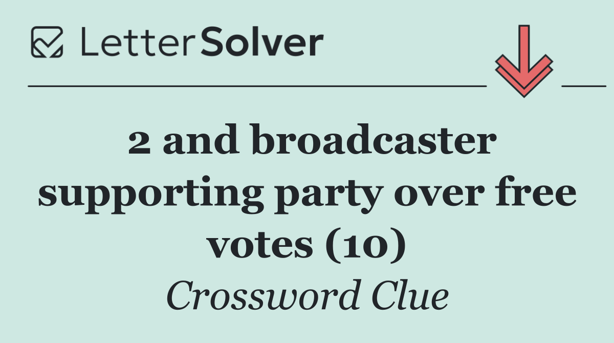 2 and broadcaster supporting party over free votes (10)