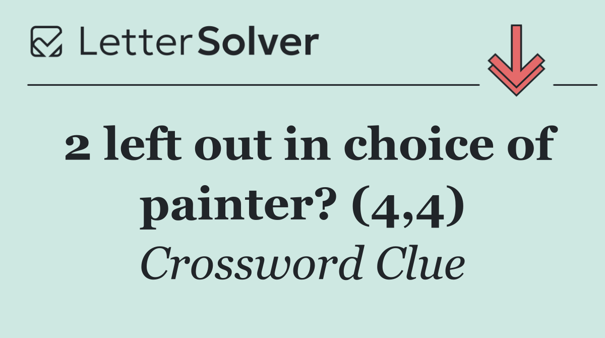 2 left out in choice of painter? (4,4)