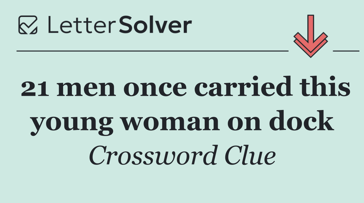 21 men once carried this young woman on dock