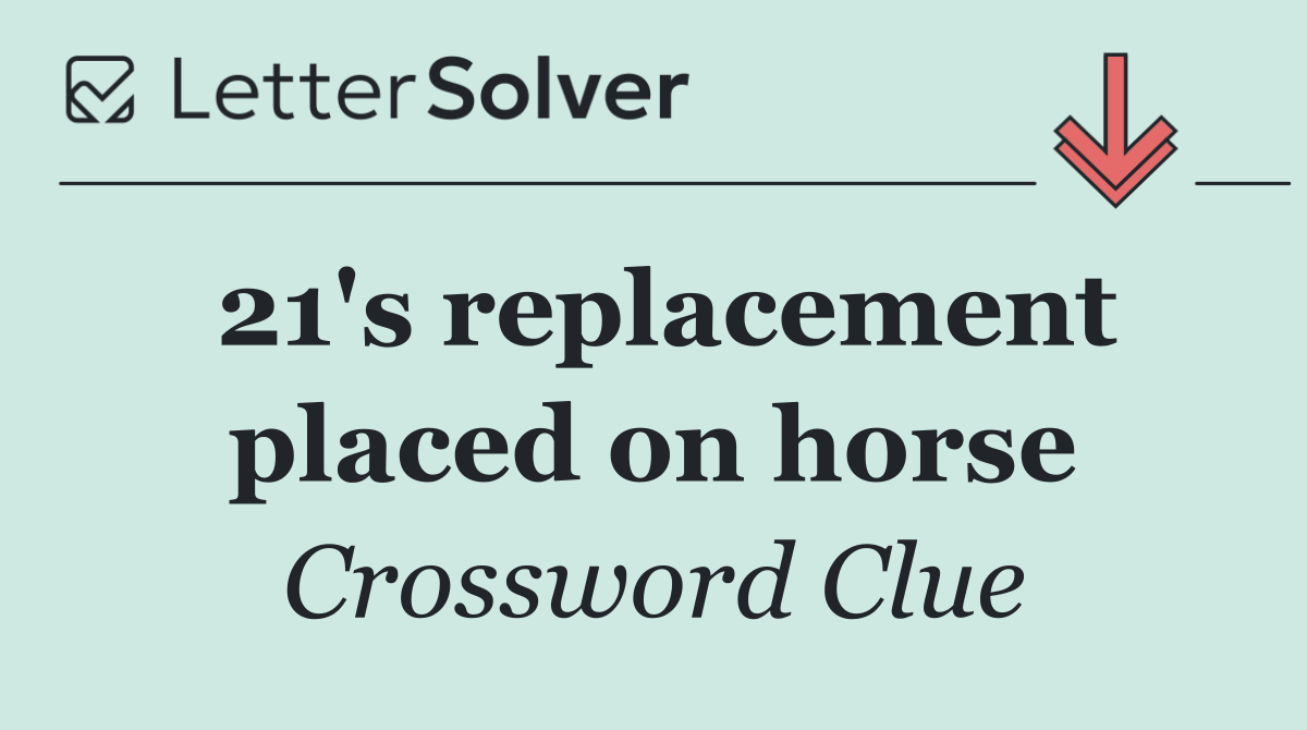 21's replacement placed on horse