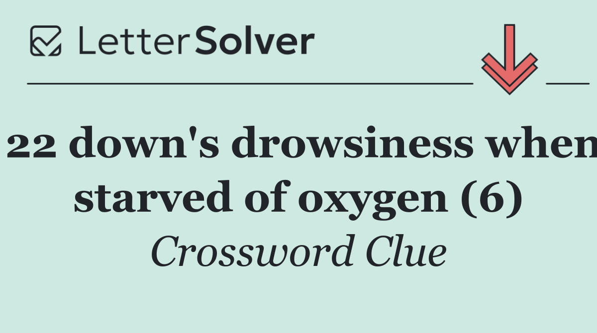 22 down's drowsiness when starved of oxygen (6)