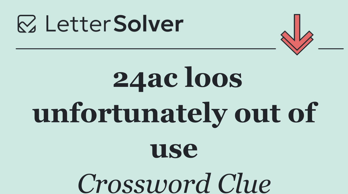 24ac loos unfortunately out of use