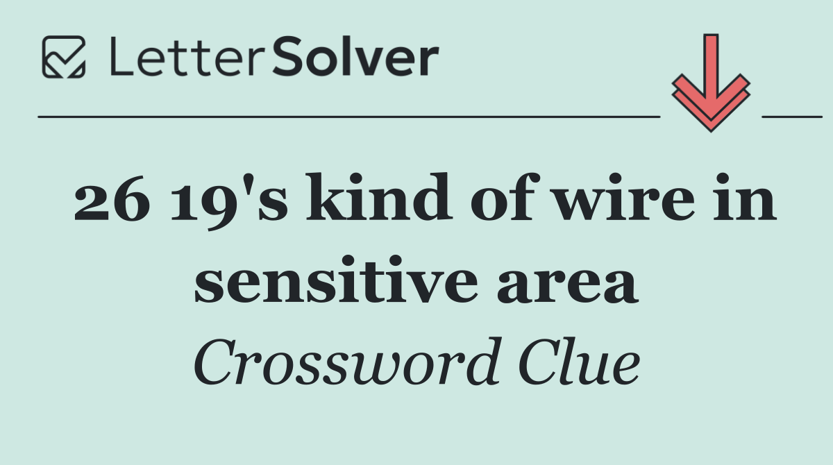26 19's kind of wire in sensitive area
