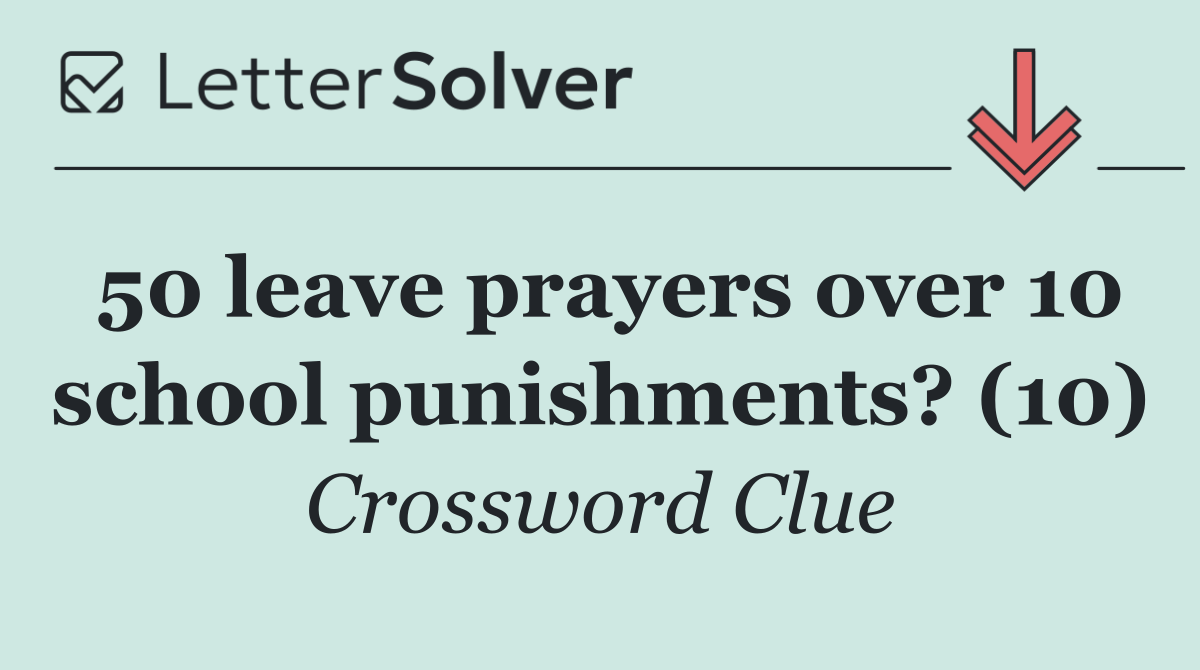 50 leave prayers over 10 school punishments? (10)