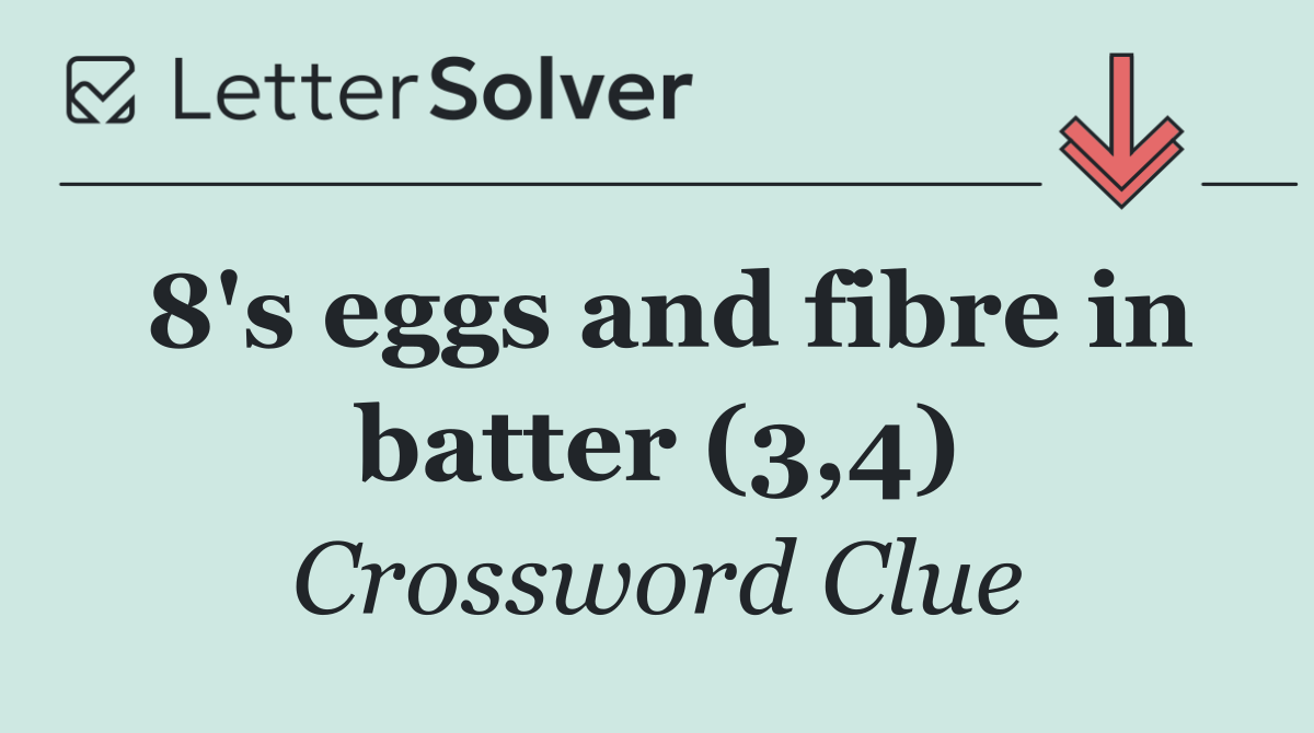 8's eggs and fibre in batter (3,4)