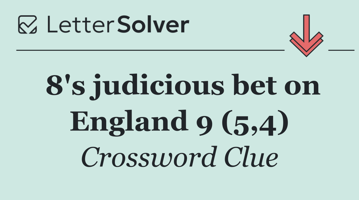 8's judicious bet on England 9 (5,4)