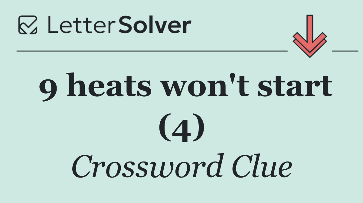 9 heats won't start (4)