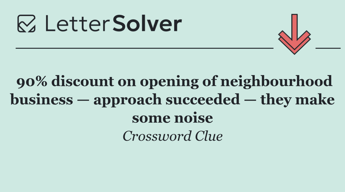 90% discount on opening of neighbourhood business — approach succeeded — they make some noise
