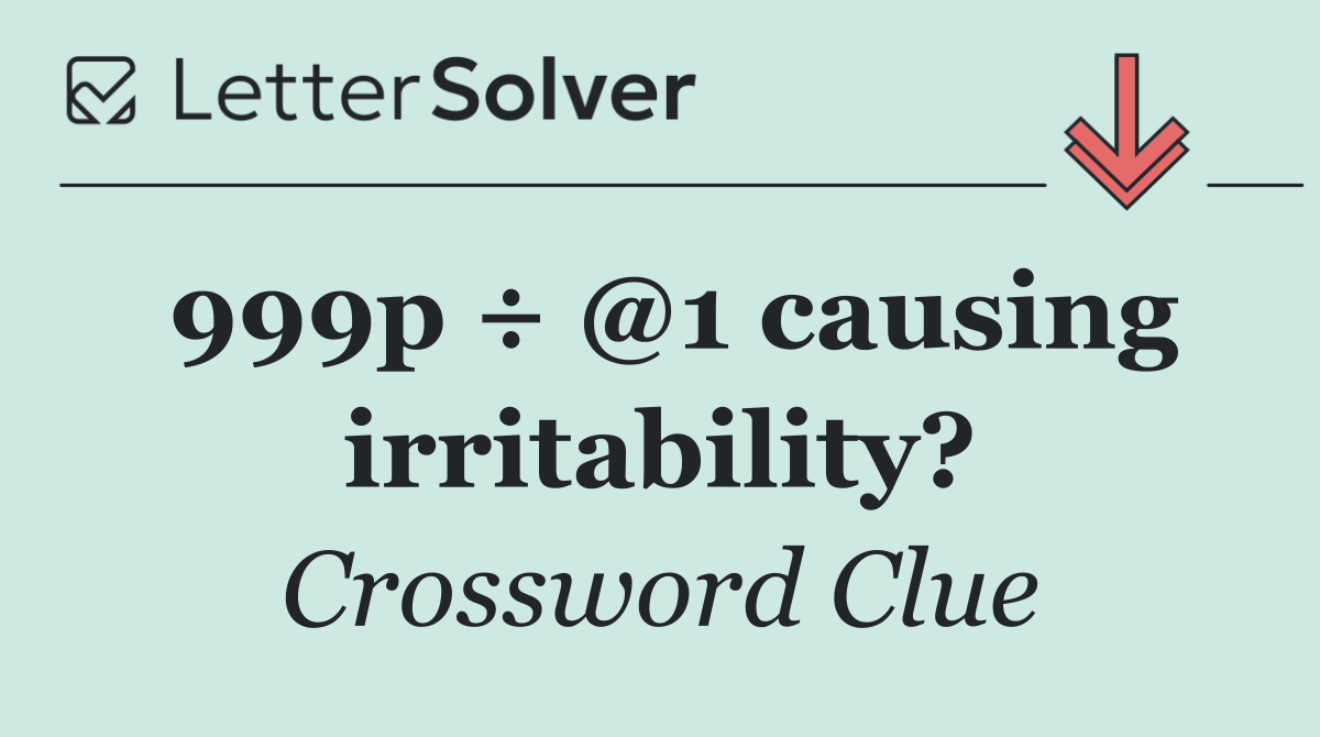 999p ÷ @1 causing irritability?