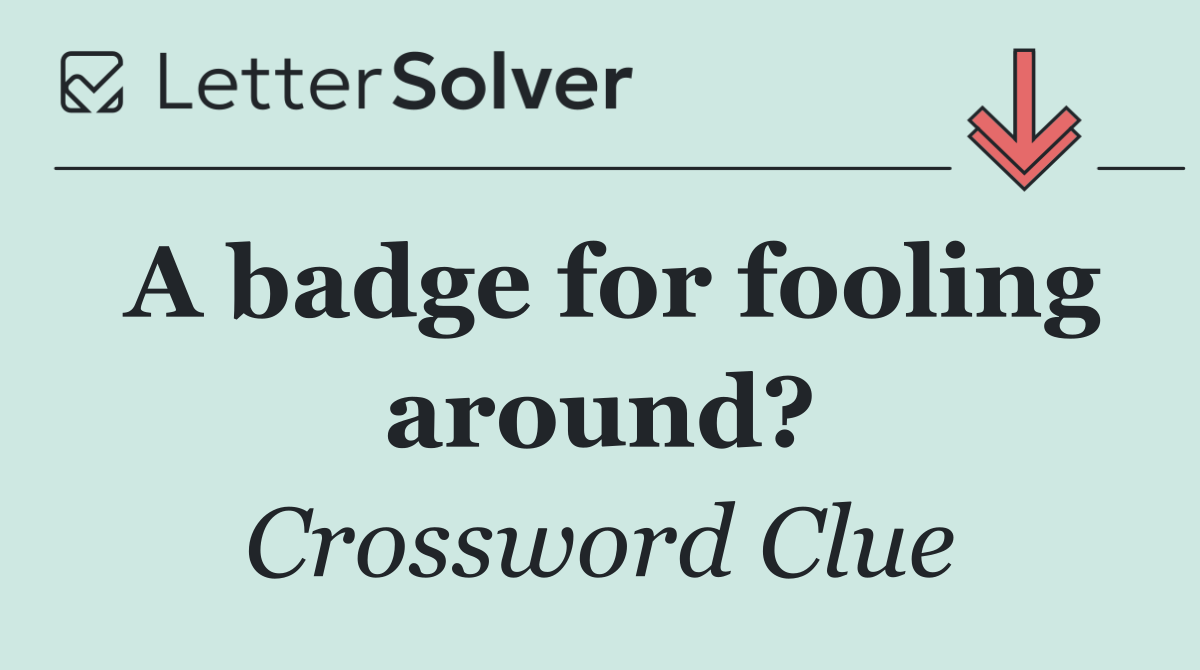 A badge for fooling around?