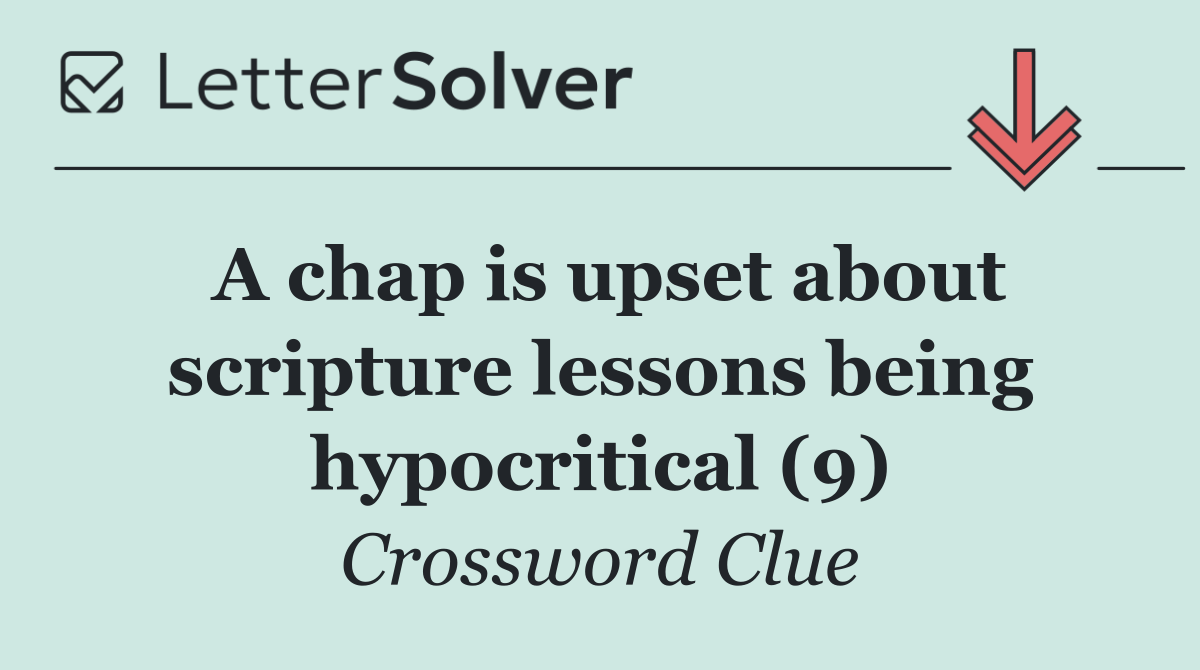 A chap is upset about scripture lessons being hypocritical (9)