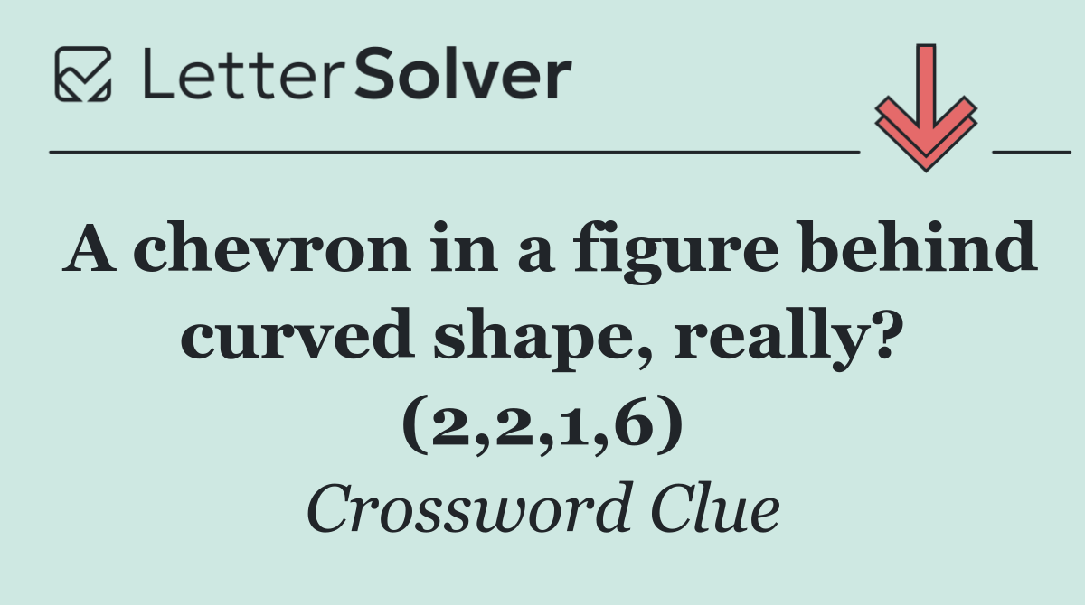 A chevron in a figure behind curved shape, really? (2,2,1,6)