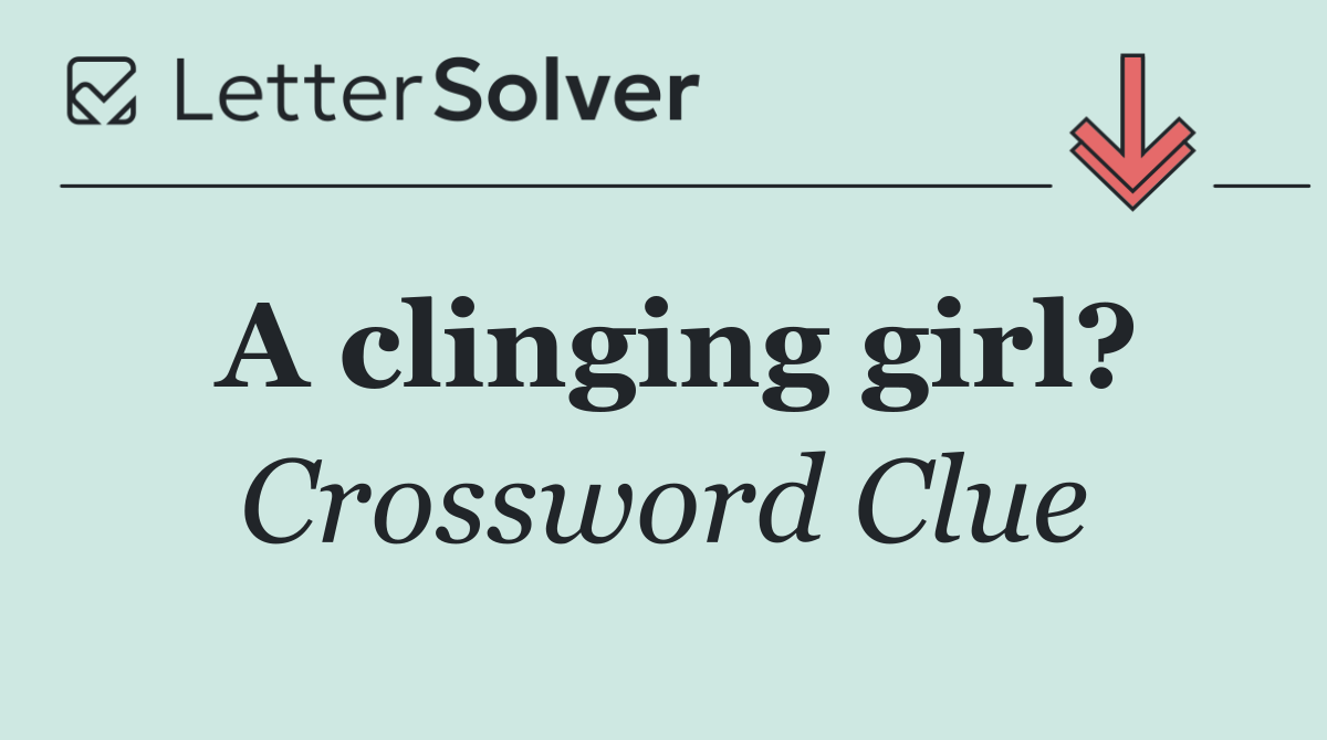 A clinging girl?
