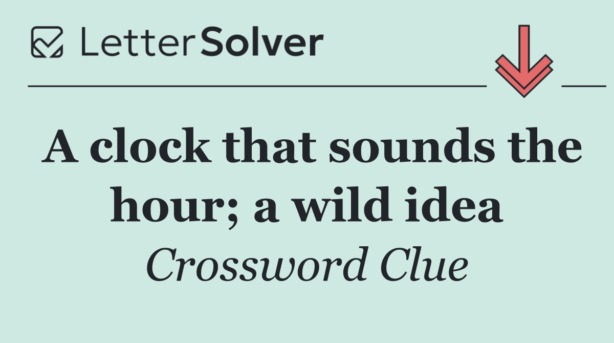 A clock that sounds the hour; a wild idea