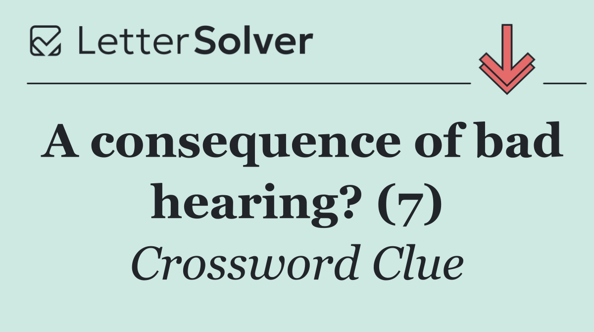 A consequence of bad hearing? (7)
