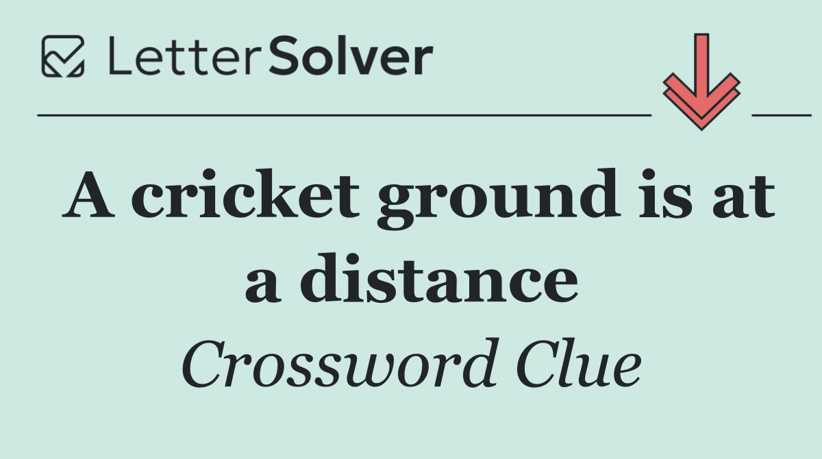 A cricket ground is at a distance