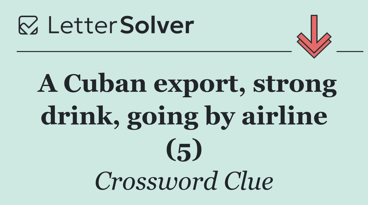 A Cuban export, strong drink, going by airline (5)