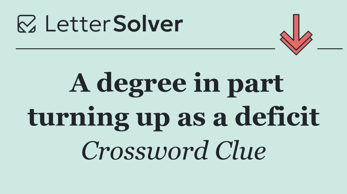 A degree in part turning up as a deficit