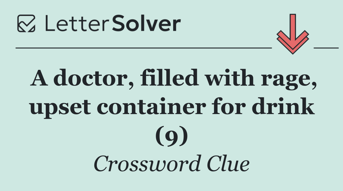 A doctor, filled with rage, upset container for drink (9)