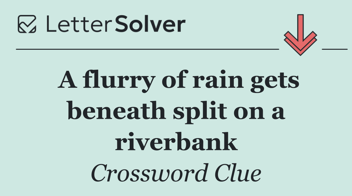 A flurry of rain gets beneath split on a riverbank