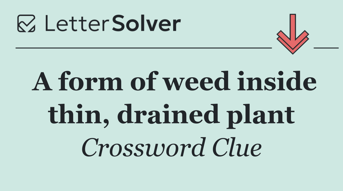 A form of weed inside thin, drained plant