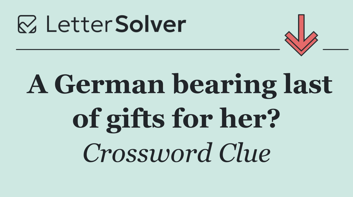 A German bearing last of gifts for her?