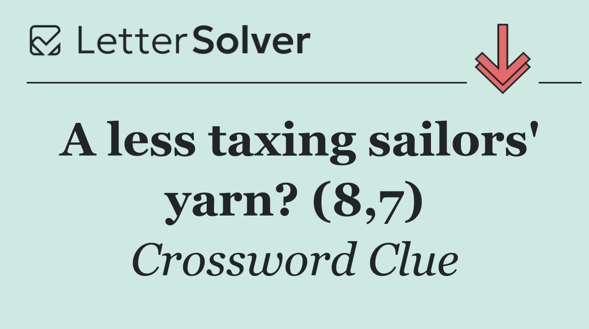 A less taxing sailors' yarn? (8,7)