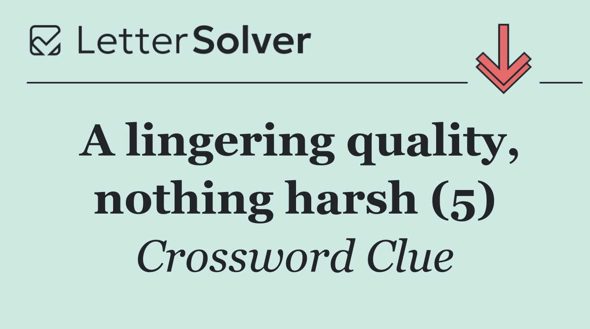 A lingering quality, nothing harsh (5)