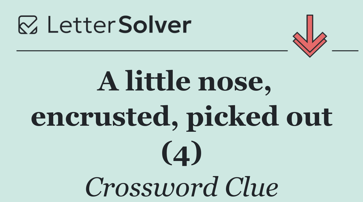 A little nose, encrusted, picked out (4)