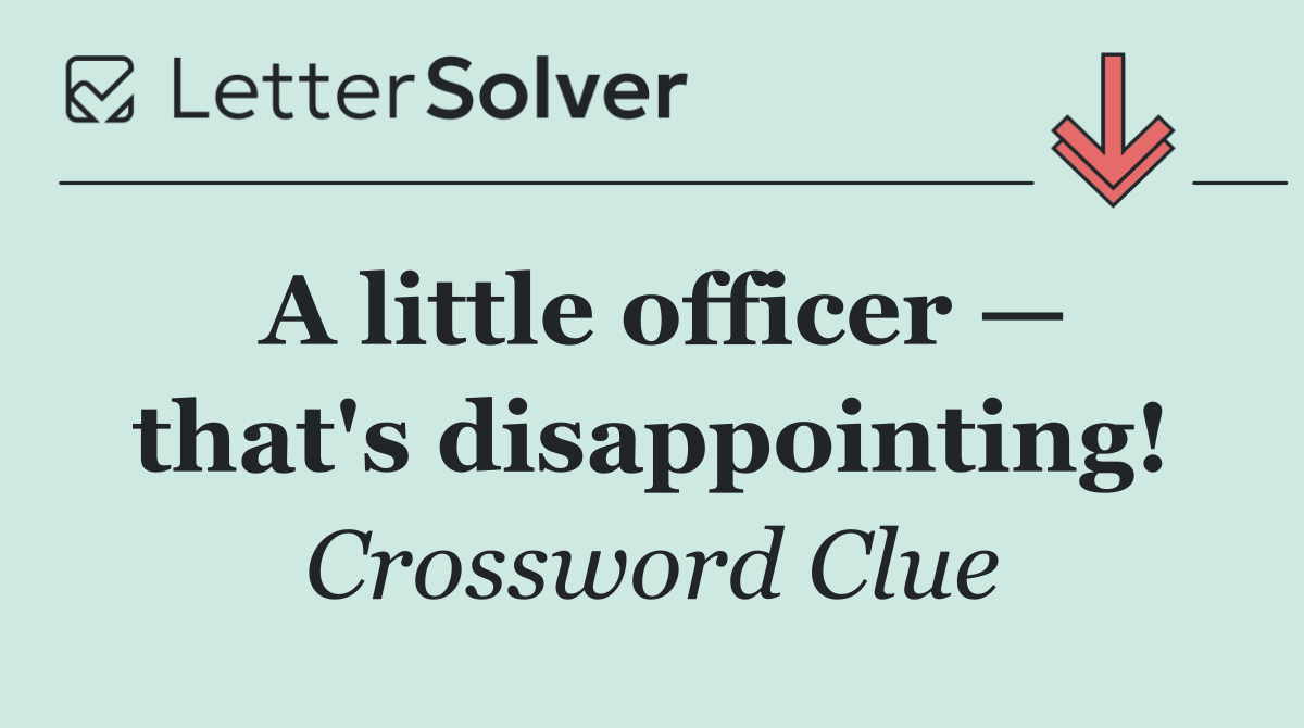 A little officer — that's disappointing!