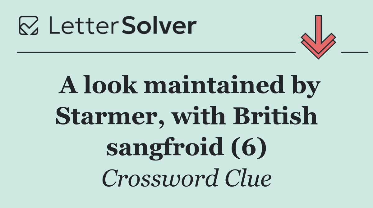 A look maintained by Starmer, with British sangfroid (6)