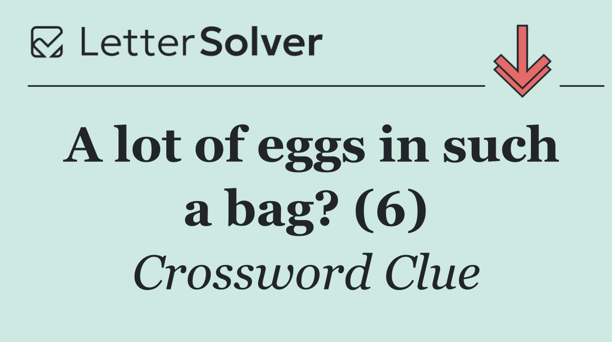 A lot of eggs in such a bag? (6)