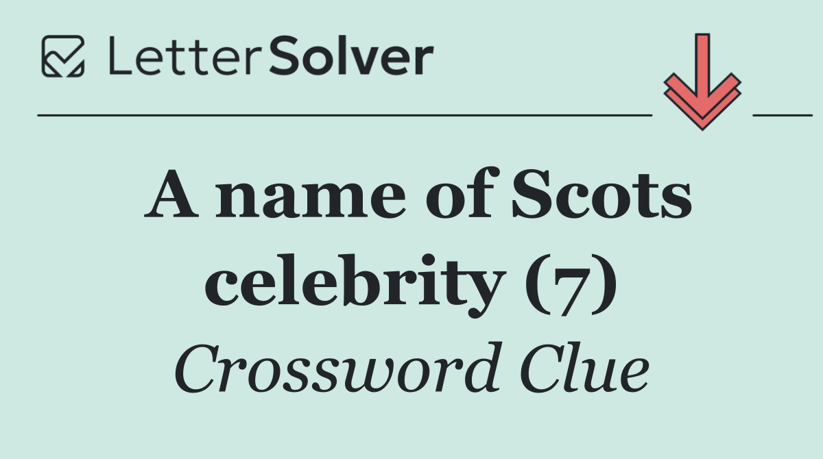 A name of Scots celebrity (7)
