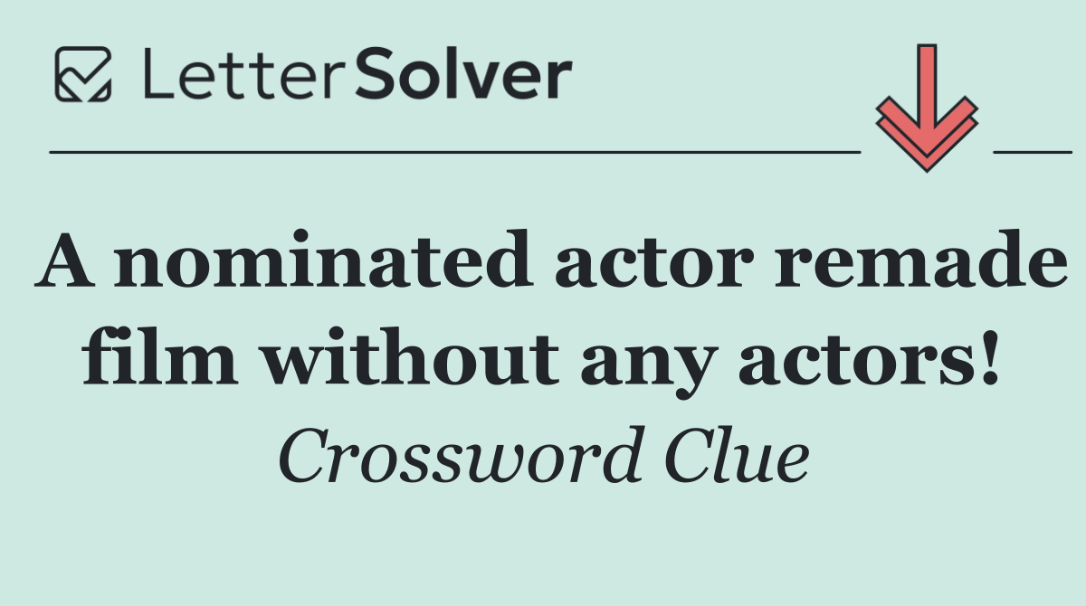 A nominated actor remade film without any actors!