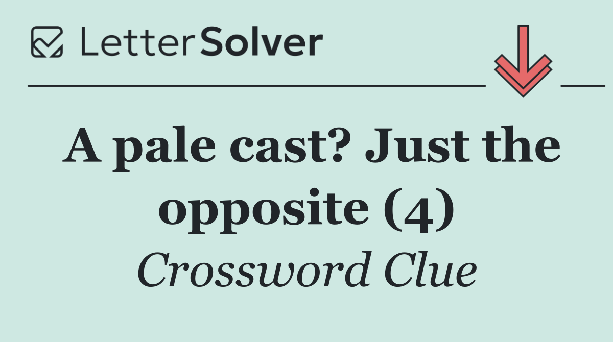 A pale cast? Just the opposite (4)