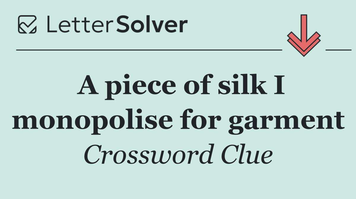 A piece of silk I monopolise for garment