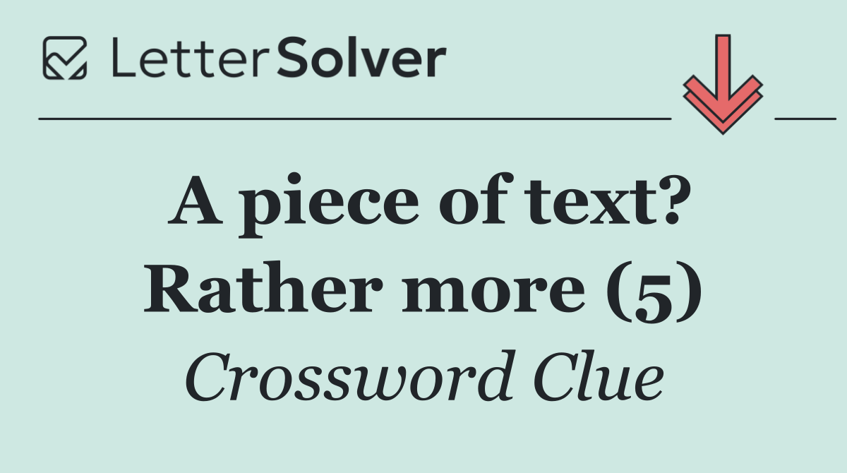 A piece of text? Rather more (5)