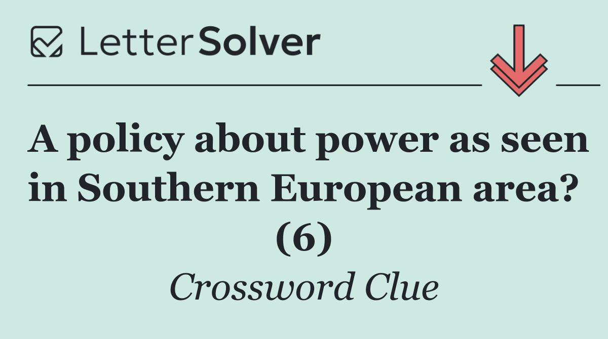 A policy about power as seen in Southern European area? (6)