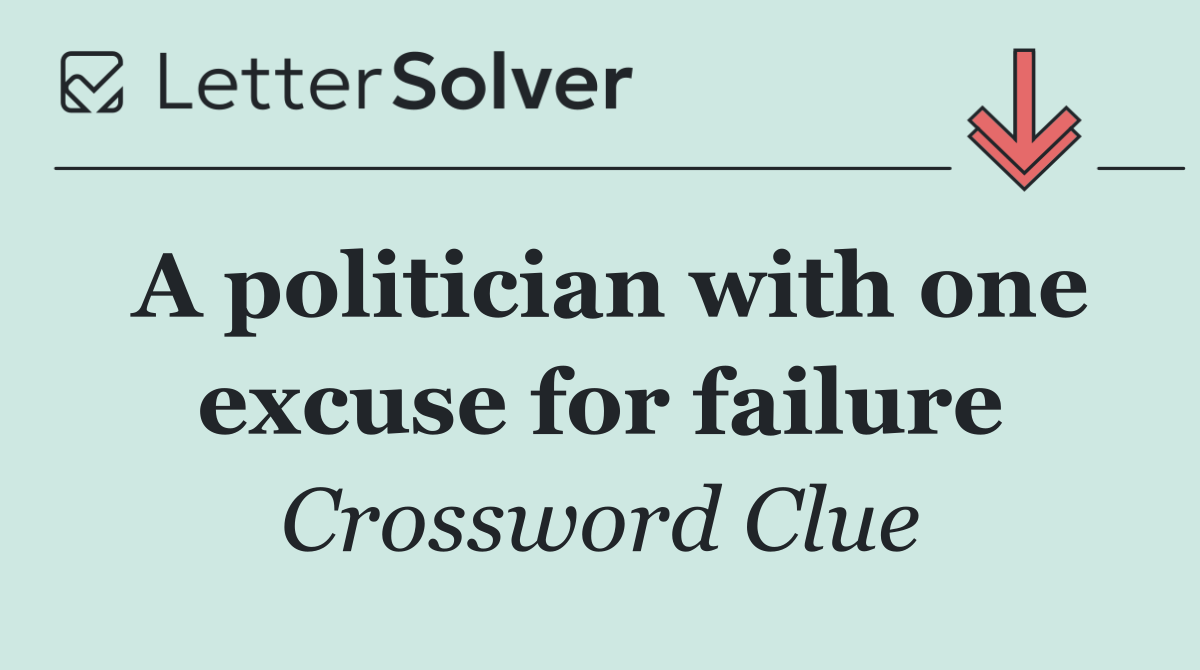 A politician with one excuse for failure