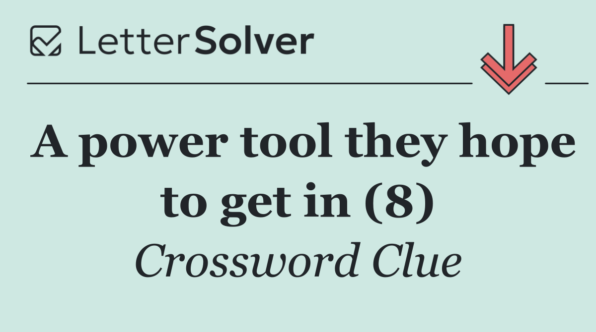 A power tool they hope to get in (8)