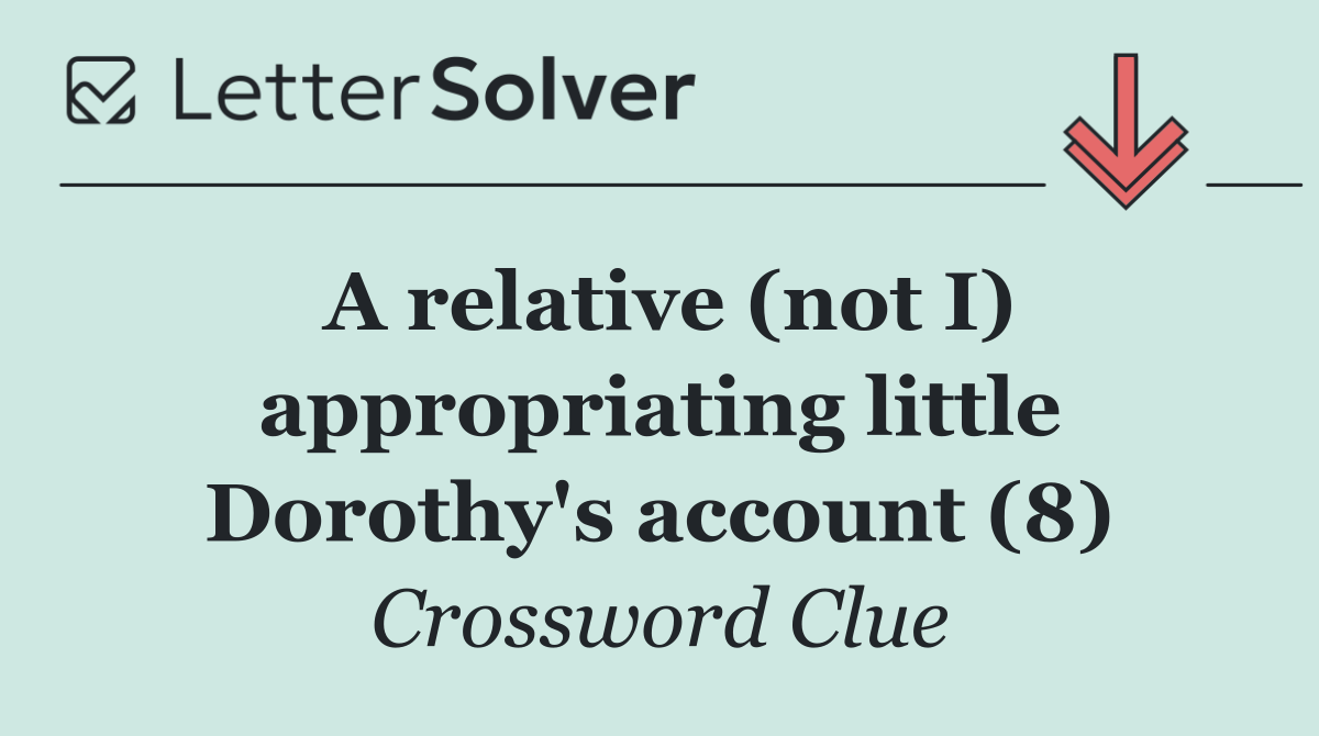 A relative (not I) appropriating little Dorothy's account (8)