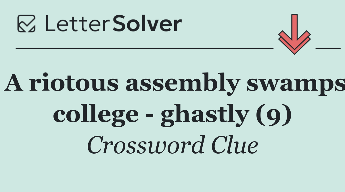 A riotous assembly swamps college   ghastly (9)
