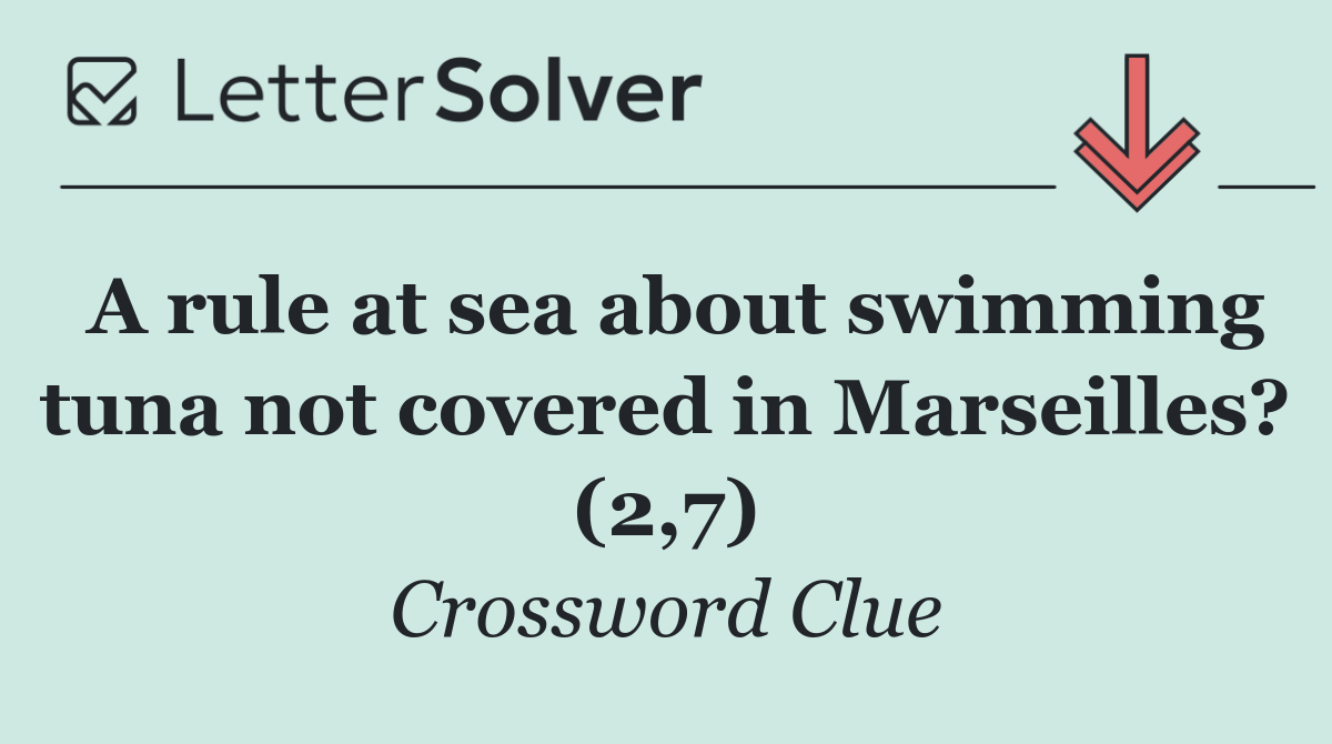 A rule at sea about swimming tuna not covered in Marseilles? (2,7)