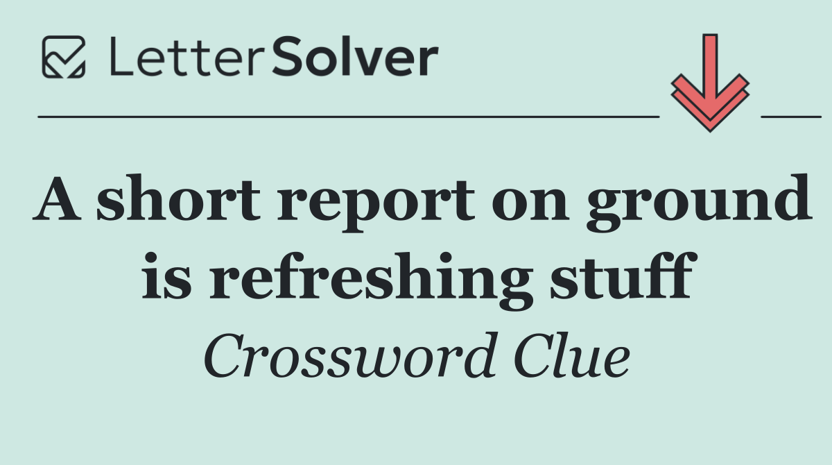 A short report on ground is refreshing stuff
