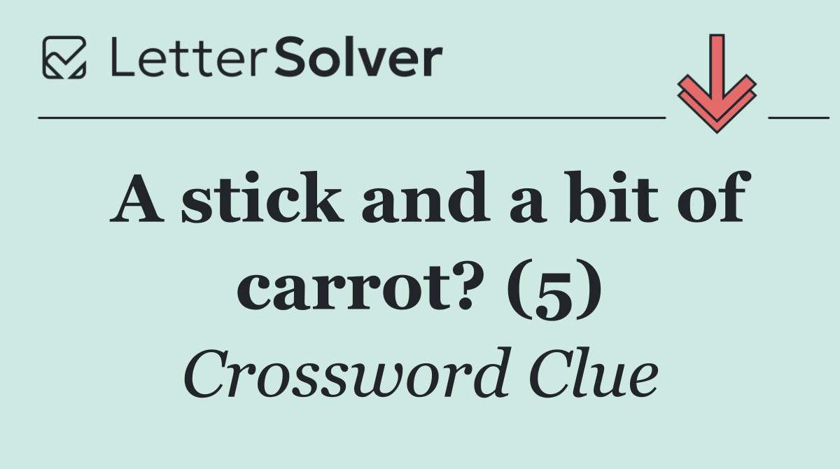 A stick and a bit of carrot? (5)