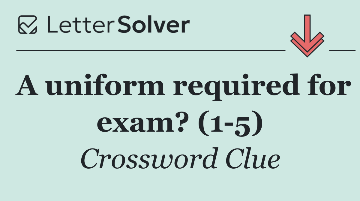 A uniform required for exam? (1 5)